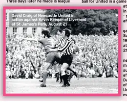  ??  ?? David Craig of Newcastle United in action against Kevin Keegan of Liverpool at St James’s Park, August 21