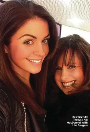  ??  ?? Best friends: The late Alli MacDonnell with Lisa Burgess