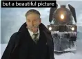  ??  ?? Murder On The Orient Express: average film, but a beautiful picture