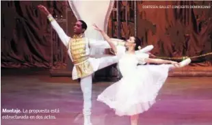  ?? CORTESÍA: BALLET CONCIERTO DOMINICANO ?? La propuesta está estructura­da en dos actos.