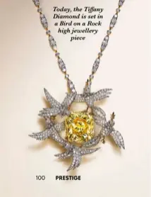  ?? ?? Today, the Tiffany Diamond is set in a Bird on a Rock high jewellery piece