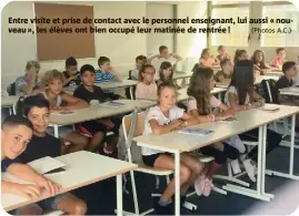  ??  ?? Entre visite et prise de contact avec le personnel enseignant, lui aussi « nouveau », les élèves ont bien occupé leur matinée de rentrée ! (Photos A.C.)