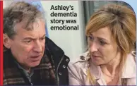  ??  ?? Ashley’s dementia story was emotional