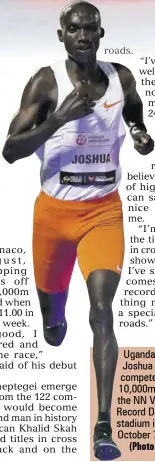  ?? (Photo: AFP) ?? Ugandan athlete Joshua Cheptegei competes in the men’s 10,000m event during the NN Valencia World Record Day at the Turia stadium in Valencia on October 7, 2020.