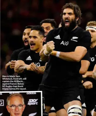  ??  ?? Men in black: Sam Whitelock, front left, will captain the All Blacks against France. Below, NZ Rugby chair Brent Impey names the squad.