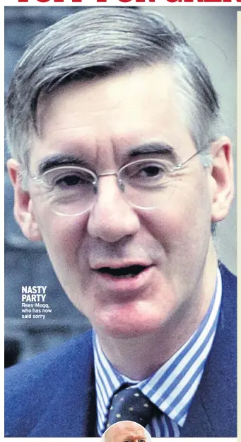  ??  ?? NASTY PARTY Rees-Mogg, who has now said sorry