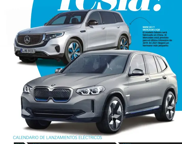  ??  ?? BMW IX3 Y MERCEDES EQB El modelo bávaro será fabricado en China. El Mercedes está previsto para el último trimestre de 2019. En 2021 llegará un hermano más pequeño.