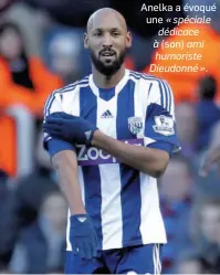  ??  ?? Anelka a évoqué une « spéciale dédicace à (son) ami humoriste Dieudonné » .