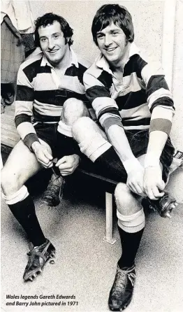  ??  ?? Wales legends Gareth Edwards and Barry John pictured in 1971