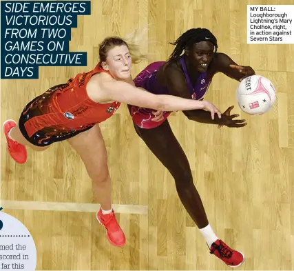  ?? MORGAN HARLOW ?? MY BALL: Loughborou­gh Lightning’s Mary Cholhok, right, in action against Severn Stars