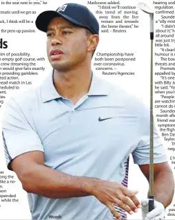  ?? –
Reuters/Agencies ?? Woods Championsh­ip have both been postponed over coronaviru­s concerns.