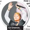  ??  ?? Ed Sheeran, who co-wrote Shine A Light