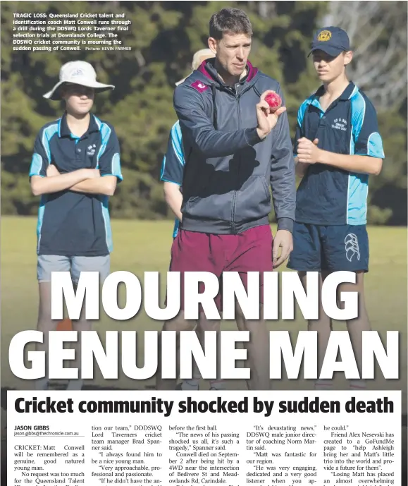  ?? Picture: KEVIN FARMER ?? TRAGIC LOSS: Queensland Cricket talent and identifica­tion coach Matt Conwell runs through a drill during the DDSWQ Lords Taverner final selection trials at Downlands College. The DDSWQ cricket community is mourning the sudden passing of Conwell.