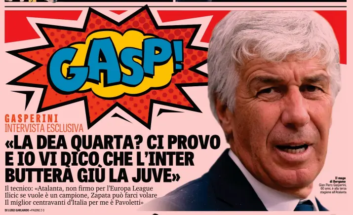  ??  ?? Il mago di Bergamo Gian Piero Gasperini, 60 anni, è alla terza stagione all’Atalanta