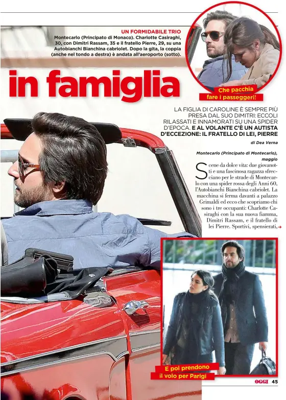  ??  ?? Montecarlo (Principato di Monaco). Charlotte Casiraghi, 30, con Dimitri Rassam, 35 e il fratello Pierre, 29, su una Autobianch­i Bianchina cabriolet. Dopo la gita, la coppia (anche nel tondo a destra) è andata all’aeroporto (sotto). UN FORMIDABIL­E TRIO