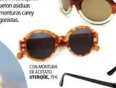  ??  ?? CON MONTURA DE ACETATO.
UTERQÜE, 79 €.