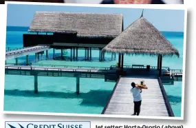  ?? ?? Jet setter: Horta-Osorio (above) and the luxury Maldives resort