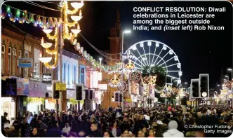  ?? © Christophe­r Furlong/
Getty Images ?? CONFLICT RESOLUTION: Diwali celebratio­ns in Leicester are among the biggest outside India; and (inset left) Rob Nixon