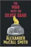  ??  ?? The Man With The Silver Saab by Alexander Mccall Smith Little, Brown, 231pp, £18.99