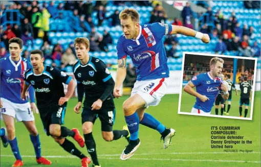  ?? PICTURES: Pro Sport ?? IT’S CUMBRIAN COMPOSURE: Carlisle defender Danny Grainger is the United hero