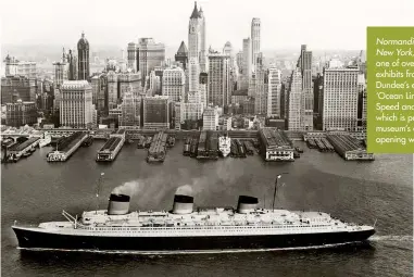  ??  ?? Normandie in New York, 1935-39, one of over 250 exhibits from V&amp; A Dundee’s exhibition, ‘Ocean Liners: Speed and Style’, which is part of the museum’s exciting opening weekend.