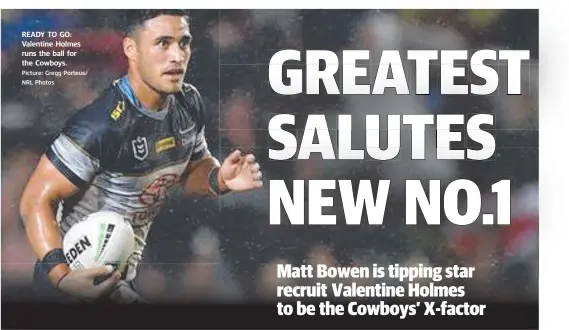  ?? Picture: Gregg Porteus/ NRL Photos ?? READY TO GO: Valentine Holmes runs the ball for the Cowboys.