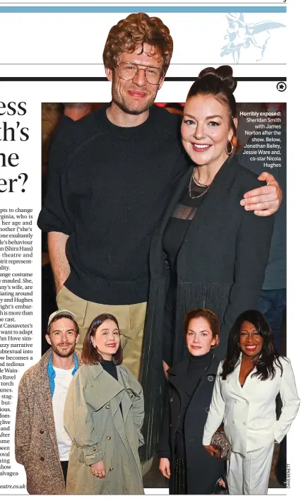  ?? ?? Horribly exposed: Sheridan Smith with James Norton after the show. Below, Jonathan Bailey, Jessie Ware and, co-star Nicola Hughes