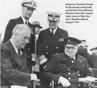  ??  ?? American President Franklin Roosevelt, seated left, and British Prime Minister Winston Churchill, seated right, meet at Ship Harbour, Newfoundla­nd, August 1941.