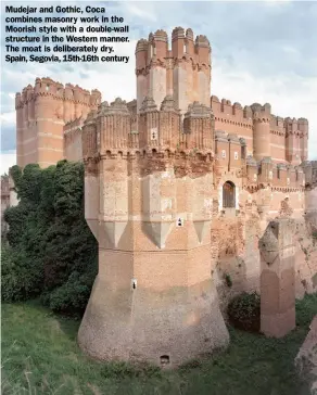  ??  ?? Mudejar and Gothic, Coca combines masonry work in the Moorish style with a double-wall structure in the Western manner. The moat is deliberate­ly dry. Spain, Segovia, 15th-16th century