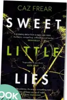  ??  ?? Sweet Little Lies by Caz Frear (Allen & Unwin, RRP $32.99).