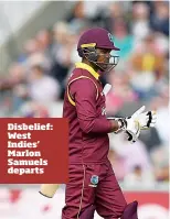  ??  ?? Disbelief: West Indies’ Marlon Samuels departs