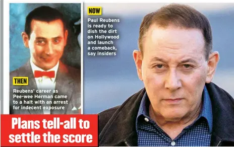  ?? ?? Reubens’ career as Pee-wee Herman came to a halt with an arrest for indecent exposure
Paul Reubens is ready to dish the dirt on Hollywood and launch a comeback, say insiders