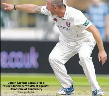  ?? Picture: Barry Goodwin ?? Darren Stevens appeals for a wicket during Kent’s defeat against
Hampshire at Canterbury