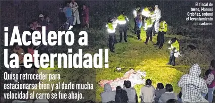  ??  ?? El fiscal de turno, Manuel Ordóñez, ordenó el levantamie­nto
del cadáver.