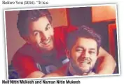  ?? PHOTO: INSTAGRAM/NAMAN.N.MUKESH ?? Neil Nitin Mukesh and Naman Nitin Mukesh