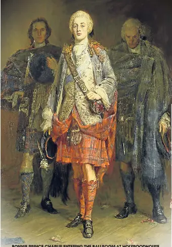 BONNIE PRINCE CHARLIE ENTERING THE BALLROOM AT HOLYROODHO­USE - PressReader