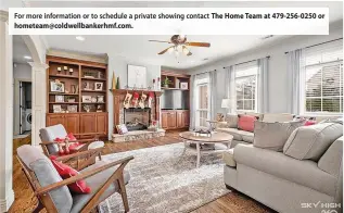  ??  ?? For more informatio­n or to schedule a private showing contact The Home Team at 479-256-0250 or hometeam@coldwellba­nkerhmf.com.