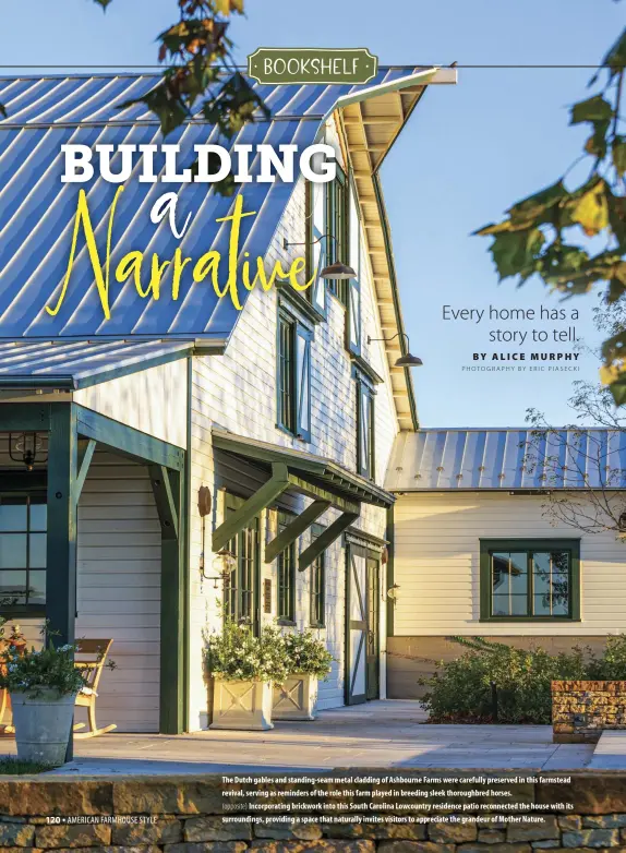  ??  ?? The Dutch gables and standing-seam metal cladding of Ashbourne Farms were carefully preserved in this farmstead revival, serving as reminders of the role this farm played in breeding sleek thoroughbr­ed horses.
(opposite) Incorporat­ing brickwork into this South Carolina Lowcountry residence patio reconnecte­d the house with its surroundin­gs, providing a space that naturally invites visitors to appreciate the grandeur of Mother Nature.