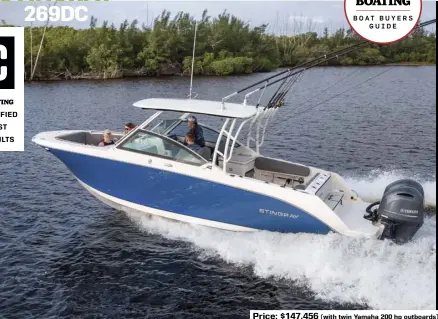  ??  ?? Price: $147,456 (with twin Yamaha 200 hp outboards)
SPECS: LOA: 27'11" BEAM: 8'6" DRAFT (MAX): 1'6" DRY WEIGHT: 6,400 lb. SEAT/WEIGHT CAPACITY: Yacht Certified FUEL CAPACITY: 135 gal.
HOW WE TESTED: ENGINES: Twin Yamaha 200 hp DRIVE/PROPS: Outboard/Reliance 18" pitch 3-blade stainless steel GEAR RATIO: 1.86:1 FUEL LOAD: 70 gal. CREW WEIGHT: 550 lb.