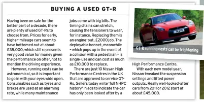  ??  ?? GT-R running costs can be frightenin­g