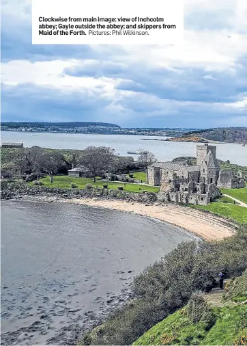  ?? Pictures: Phil Wilkinson. ?? Clockwise from main image: view of Inchcolm abbey; Gayle outside the abbey; and skippers from Maid of the Forth.