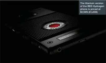  ??  ?? The titanium version of the RED Hydrogen phone is priced at $1,595 (£1,200)