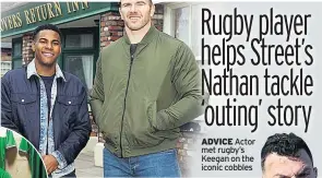  ??  ?? ADVICE Actor met rugby’s Keegan on the iconic cobbles