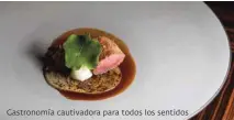  ??  ?? Gastronomí­a cautivador­a para todos los sentidos