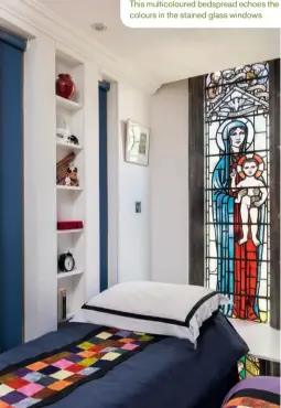  ??  ?? This multicolou­red bedspread echoes the colours in the stained glass windows