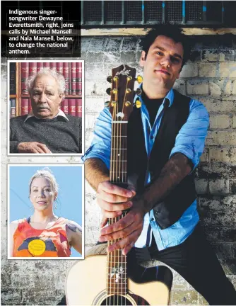  ??  ?? Indigenous singersong­writer Dewayne Everettsmi­th, right, joins calls by Michael Mansell and Nala Mansell, below, to change the national anthem.