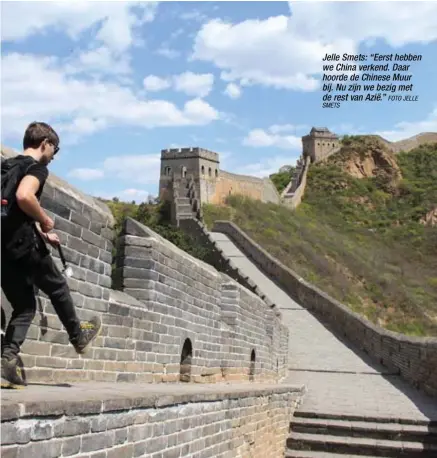  ?? SMETS
FOTO JELLE ?? Jelle Smets: “Eerst hebben we China verkend. Daar hoorde de Chinese Muur bij. Nu zijn we bezig met de rest van Azië.”