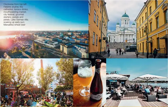  ??  ?? Clockwise from top left: Helsinki skyline; the cathedral; terrace drinks; mouthwater­ing market; city festival; gourmet starters; pedals and petals; Lake Saimaa villa; soaking up early sun; Marsalkka wheat beer