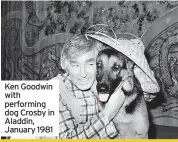  ?? ?? Ken Goodwin with performing dog Crosby in Aladdin, January 1981