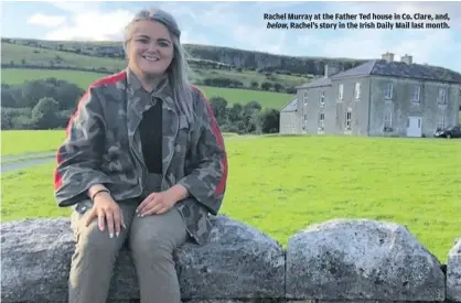  ??  ?? Rachel Murray at the Father Ted house in Co. Clare, and, below, Rachel’s story in the Irish Daily Mail last month.